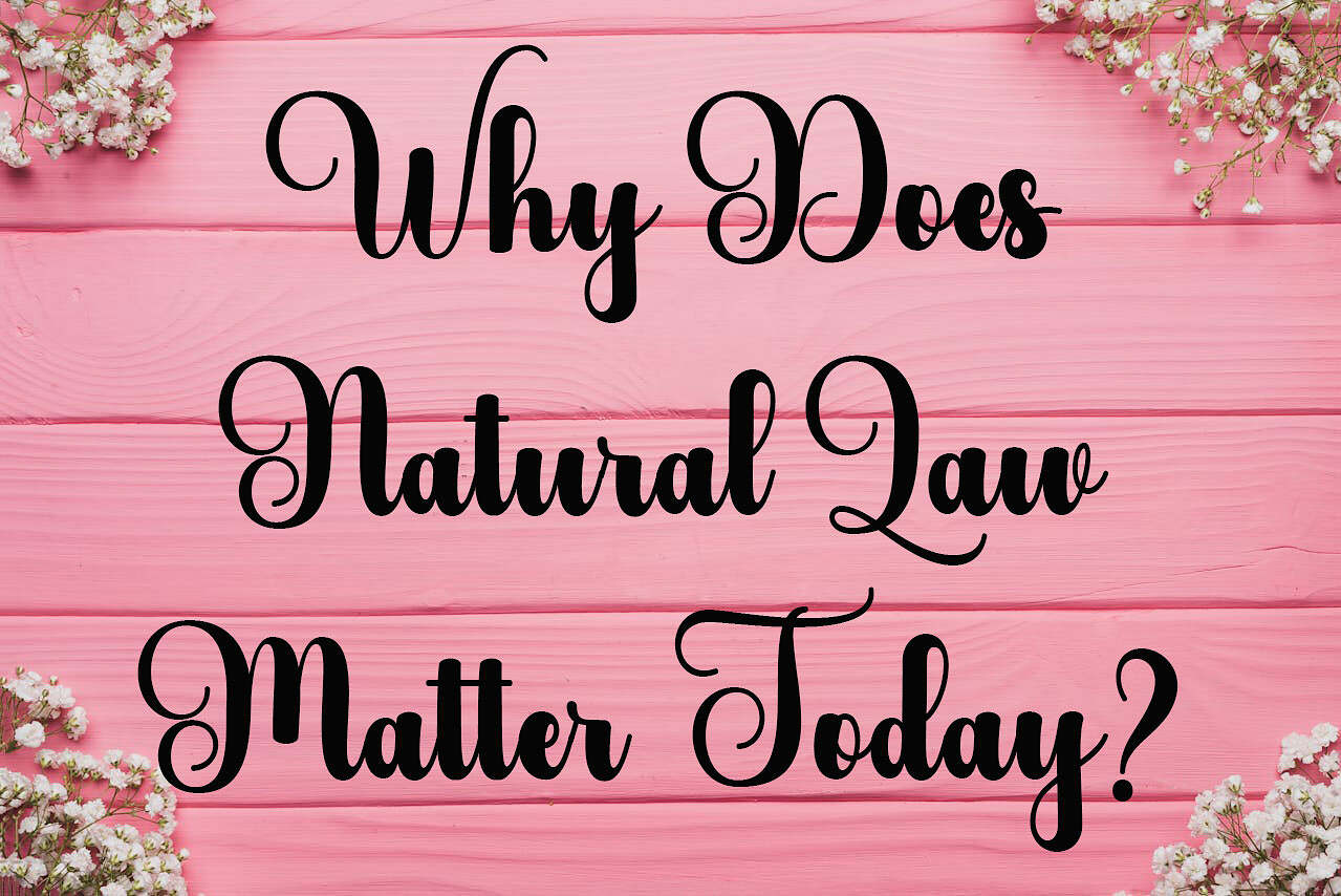 Why Does Natural Law Matter Today?