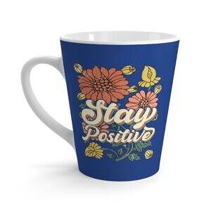 Latte Mug - Stay Positive Inspirational Coffee Cup