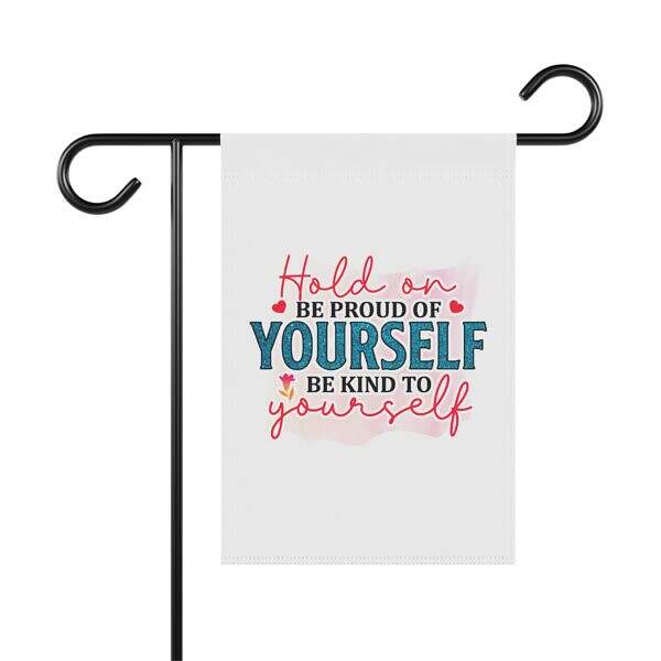 Bring a breath of encouragement to your outdoor space with this heartfelt Garden Banner. Set on a crisp white background, the message reads: “Hold on. Be proud of yourself. Be kind to yourself.”