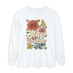 Stay Positive Long Sleeve T-Shirt - Unisex Floral Design for Mindfulness