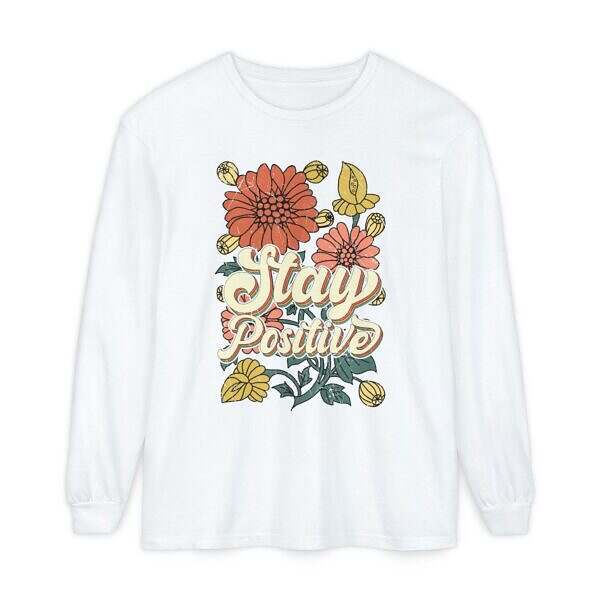 Stay Positive Long Sleeve T-Shirt - Unisex Floral Design for Mindfulness