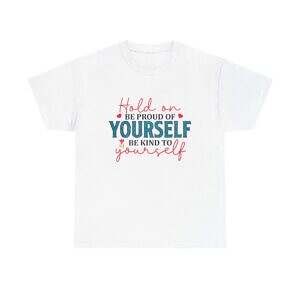 Inspirational Unisex Heavy Cotton Tee - 'Hold On, Be Proud of Yourself, Be Kind to Yourself'