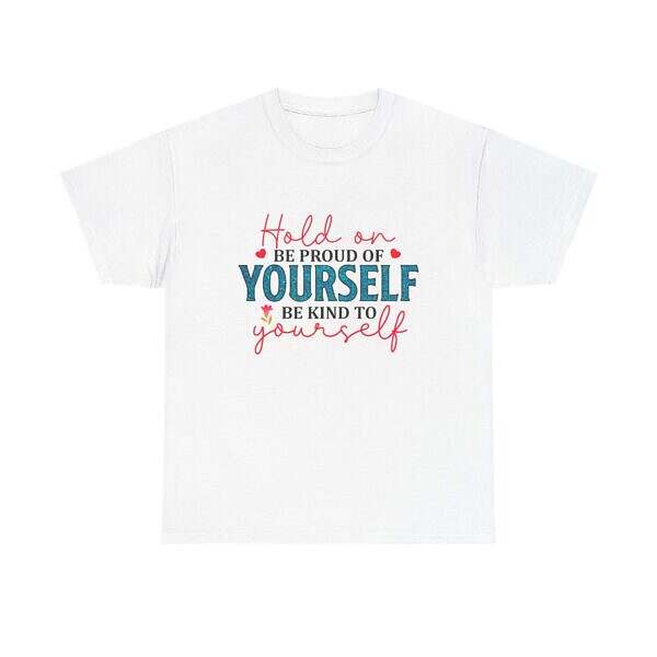 Inspirational Unisex Heavy Cotton Tee - 'Hold On, Be Proud of Yourself, Be Kind to Yourself'