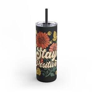 Skinny Matte Tumbler &ndash; Black mug with Stay Positive with floral background