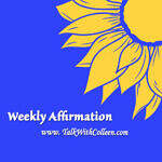 Having patience with yourself is the hardest thing to do.  We’re often taught to be kind to others but hard on ourselves. Image of a blue background with a yellow sunflower with the words Weekly Affirmation and www.TalkWithColleen.com
