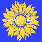 Making decisions with confidence is a learned skill.  It comes from making some bad decisions and learning from those mistakes.  Image of a blue background with a yellow sunflower with the words Weekly Affirmation and www.TalkWithColleen.com