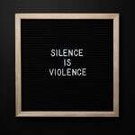 Image of a message board on black background with white letters saying silence is violence.