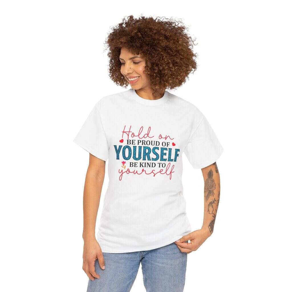 Inspirational Unisex Heavy Cotton Tee - 'Hold On, Be Proud of Yourself, Be Kind to Yourself'
