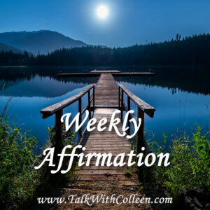 &ldquo;I see the love and lessons in each moment. I am thankful, present, and guided.&rdquo;