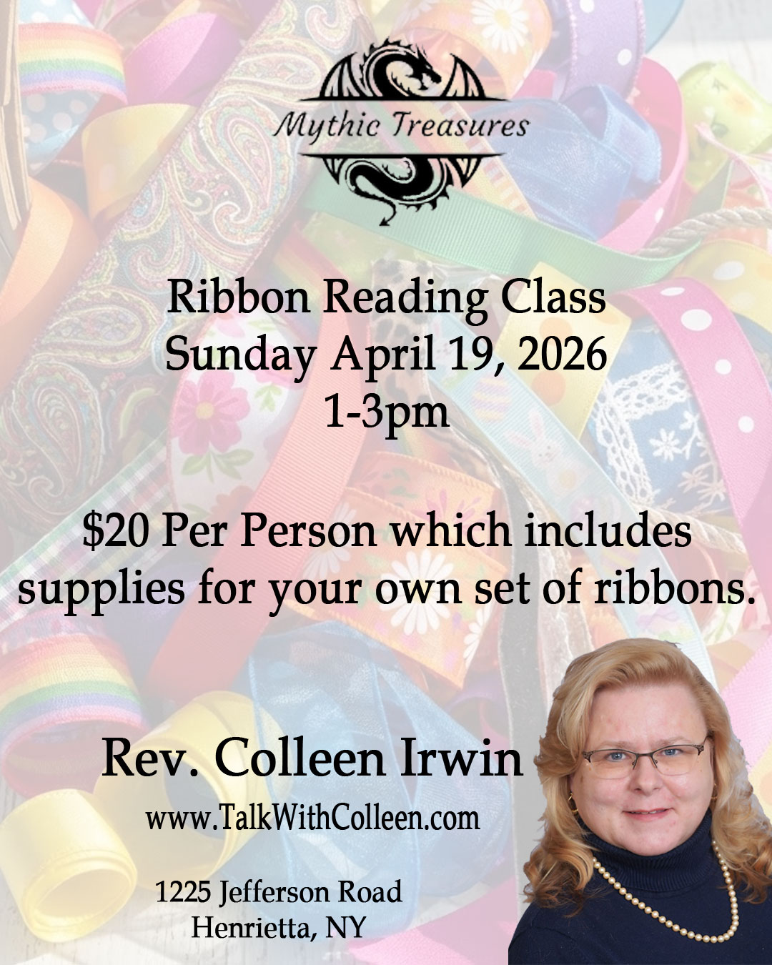 Image of Event Advertisement with the following information: Event Name: Ribbon Reading Class When: Sunday, April 19, 2026 1-3pm Where: Mythic Treasures 1225 Jefferson Road Henrietta NY Cost: $20 per person