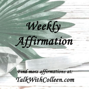 Image of Weekly Affirmation Graphic for www.talkwithcolleen.com